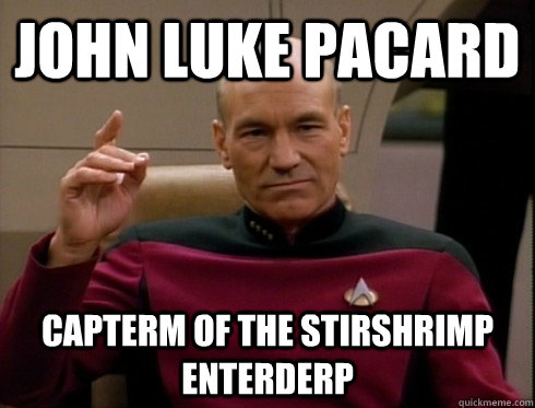 John Luke Pacard Capterm of the Stirshrimp Enterderp  Picard