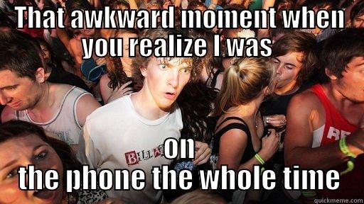 THAT AWKWARD MOMENT WHEN YOU REALIZE I WAS  ON THE PHONE THE WHOLE TIME Sudden Clarity Clarence