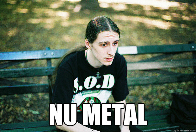  NU METAL  First World Metal Problems