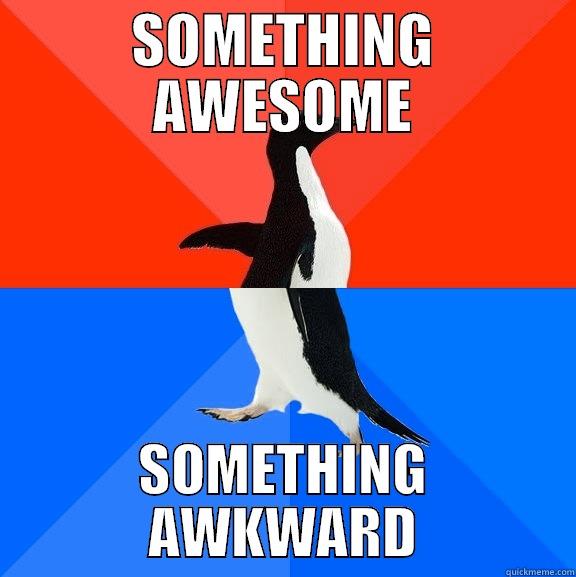 SOMETHING AWESOME SOMETHING AWKWARD Socially Awesome Awkward Penguin