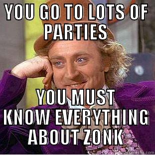 SO YOU THINK U CAN PARTY? - YOU GO TO LOTS OF PARTIES YOU MUST KNOW EVERYTHING ABOUT ZONK Condescending Wonka
