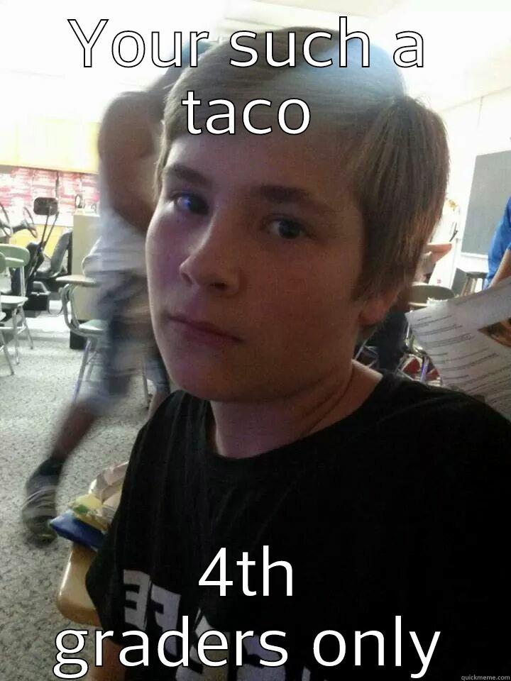 Mason B Chasin - YOUR SUCH A TACO 4TH GRADERS ONLY Misc