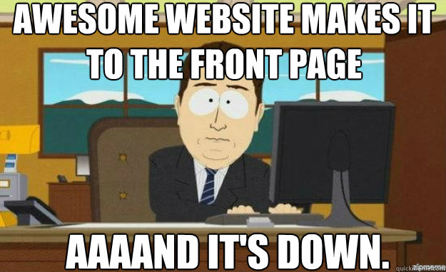 Awesome website makes it to the front page AAAAND IT'S down.  aaaand its gone