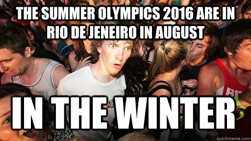 the summer olympics 2016 are in rio de jeneiro in august in the winter  Sudden Clarity Clarence