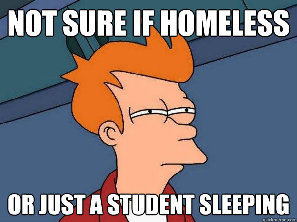 Not sure if homeless Or just a student sleeping  Futurama Fry