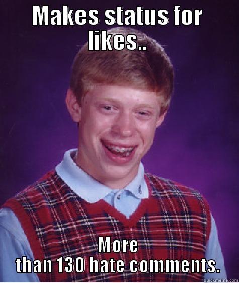 MAKES STATUS FOR LIKES.. MORE THAN 130 HATE COMMENTS. Bad Luck Brian