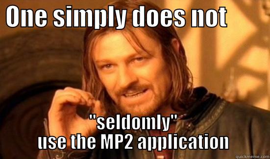 Seldomly use MP2 -  ONE SIMPLY DOES NOT          