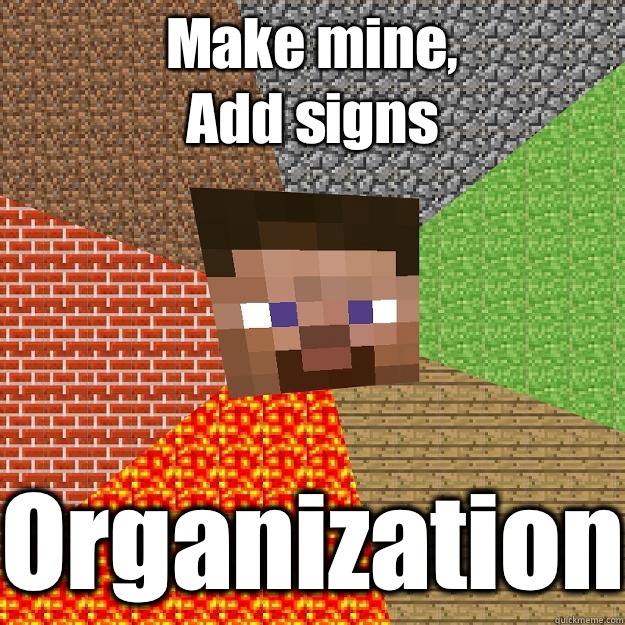 Make mine,
Add signs  
Organization - Make mine,
Add signs  
Organization  Minecraft