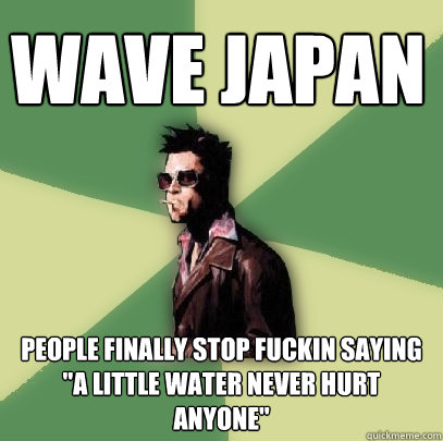 Wave japan People finally stop fuckin saying 