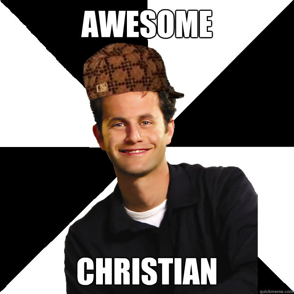 AWESOME CHRISTIAN - AWESOME CHRISTIAN  Scumbag Christian