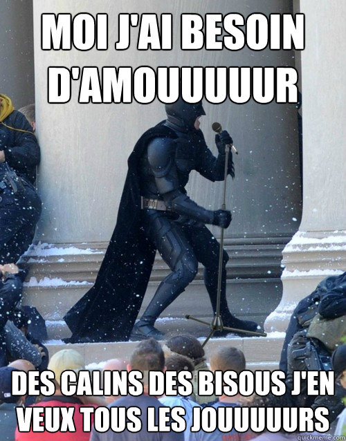 Moi j'ai besoin d'amouuuuur Des calins des bisous j'en veux tous les jouuuuurs  Karaoke Batman