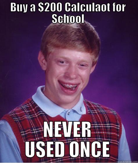 Buy a $200 Calculator for School - BUY A $200 CALCULAOT FOR SCHOOL NEVER USED ONCE Bad Luck Brian