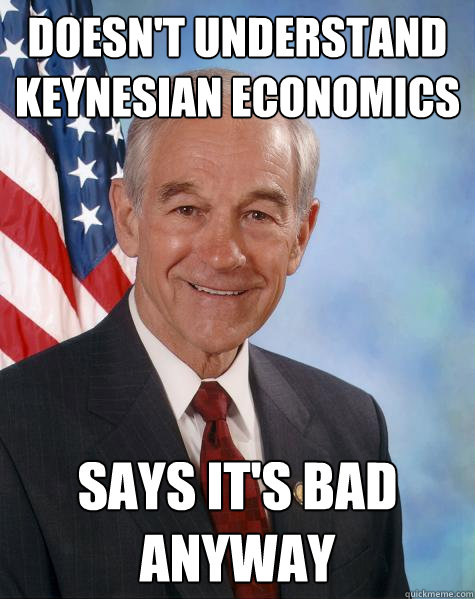 doesn't understand keynesian economics Says it's bad anyway - doesn't understand keynesian economics Says it's bad anyway  Ron Paul