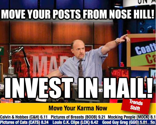 Move your posts from Nose Hill! Invest in Hail!  Mad Karma with Jim Cramer