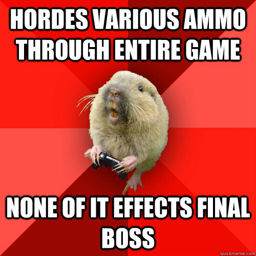 hordes various ammo through entire game none of it effects final boss  Gaming Gopher