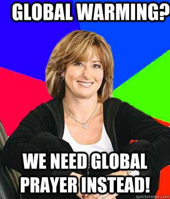 Global warming? We need global prayer instead!  Sheltering Suburban Mom