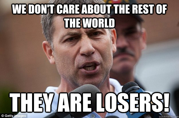 We don't care about the rest of the world they are losers!  Uncle Ruslan