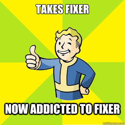 Takes Fixer Now addicted to fixer  Fallout new vegas