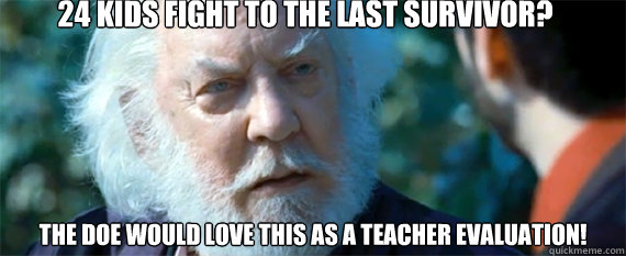 24 kids fight to the last survivor? The DOE would love this as a teacher evaluation!   President Snow