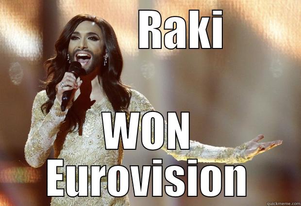 Raki wins eurovision -         RAKI WON EUROVISION Misc