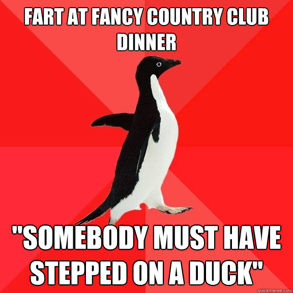 Fart at fancy country club dinner 