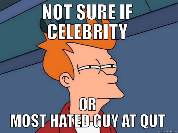 NOT SURE IF CELEBRITY OR MOST HATED GUY AT QUT Futurama Fry