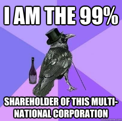 I am the 99% shareholder of this multi-national corporation  Rich Raven