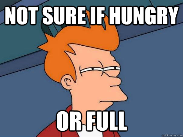 Not sure if Hungry Or full  Futurama Fry