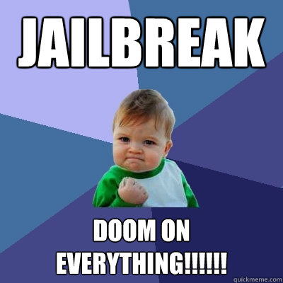 Jailbreak DOOM ON EVERYTHING!!!!!!  Success Kid