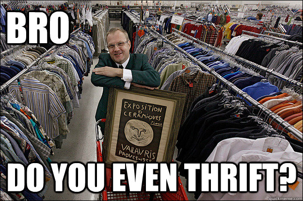 Bro Do you even thrift? - Bro Do you even thrift?  Thriftin Bro