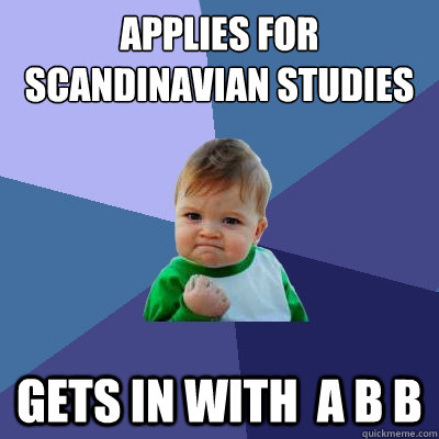 APPLIES FOR SCANDINAVIAN STUDIES GETS IN WITH  A B B  Success Kid