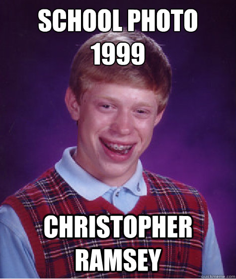 School Photo 
1999 Christopher Ramsey  Bad Luck Brian