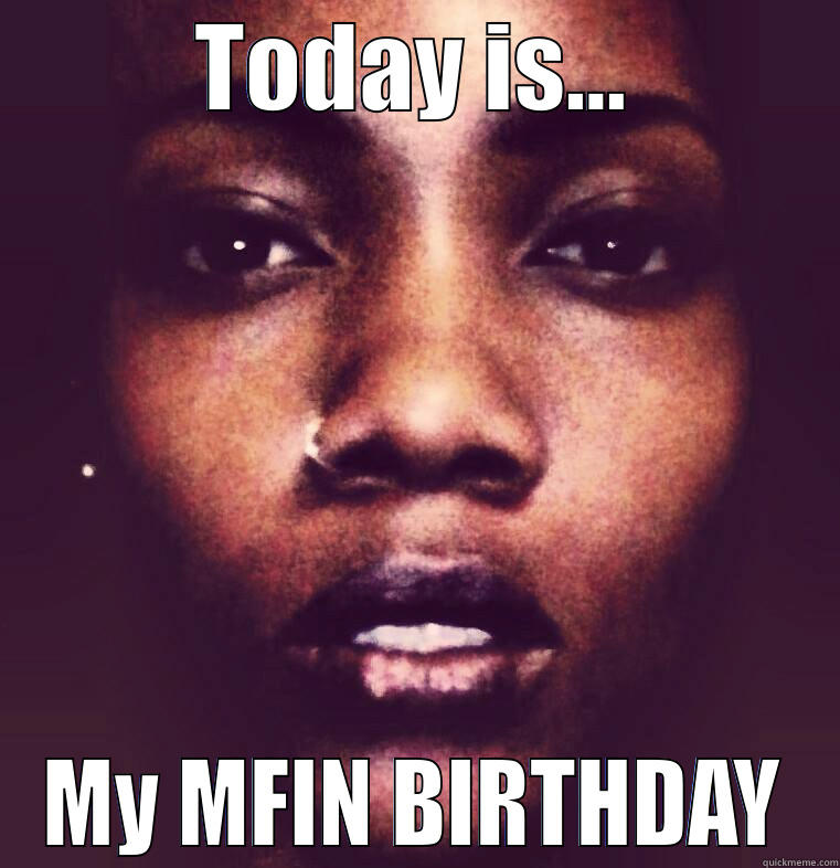 Shah-Tia's Day - TODAY IS... MY MFIN BIRTHDAY Misc