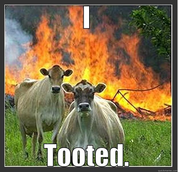 I TOOTED. Evil cows