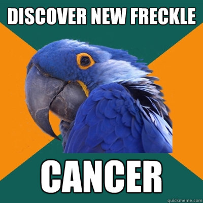 Discover new freckle CANCER  Paranoid Parrot