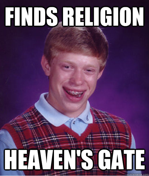 Finds Religion Heaven's Gate  Bad Luck Brian