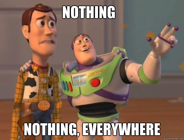 Nothing
 Nothing, Everywhere - Nothing
 Nothing, Everywhere  Buzz Lightyear