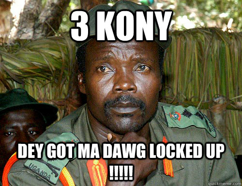 3 KONY DEY GOT MA DAWG LOCKED UP !!!!!  Kony