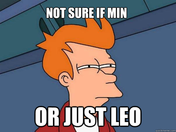 Not sure if Min Or just Leo  Futurama Fry