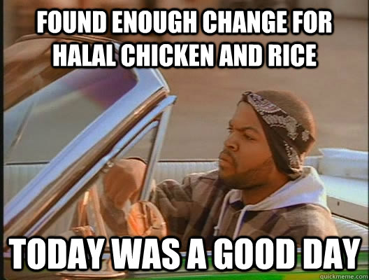 Found enough change for halal chicken and rice Today was a good day  today was a good day