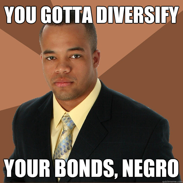 YOU GOTTA DIVERSIFY  YOUR BONDS, NEGRO - YOU GOTTA DIVERSIFY  YOUR BONDS, NEGRO  Successful Black Man