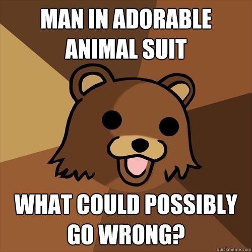 Man in Adorable Animal Suit What could possibly go wrong? - Man in Adorable Animal Suit What could possibly go wrong?  Pedobear