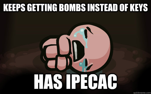 Keeps getting bombs instead of keys Has ipecac  