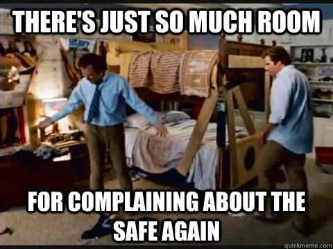 There's just so much room For complaining about the safe again  step brothers