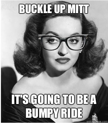 Buckle up Mitt It's going to be a bumpy ride - Buckle up Mitt It's going to be a bumpy ride  Hipster Bette Davis