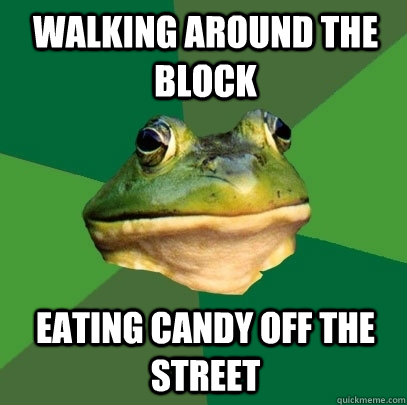 walking around the block eating candy off the street - walking around the block eating candy off the street  Foul Bachelor Frog