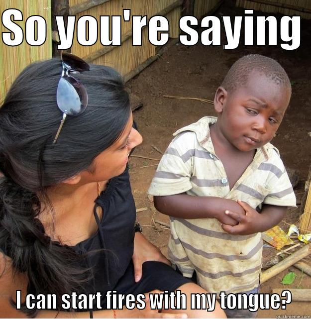 James 3:5-6 - SO YOU'RE SAYING  I CAN START FIRES WITH MY TONGUE? Skeptical Third World Kid