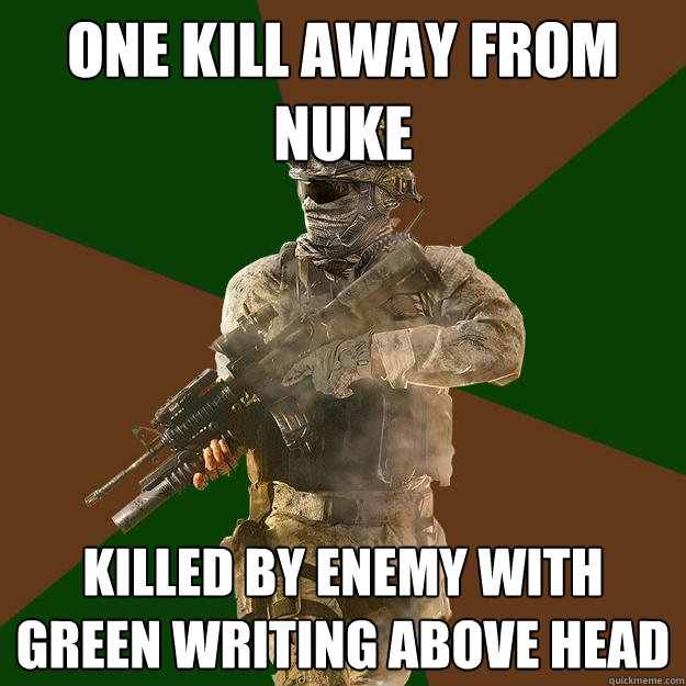 one kill away from nuke killed by enemy with green writing above head - one kill away from nuke killed by enemy with green writing above head  Call of Duty Addict