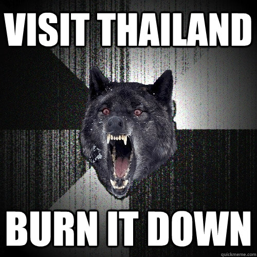 Visit Thailand Burn it down  Insanity Wolf