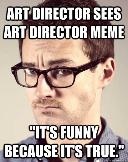 Art director sees art director meme 